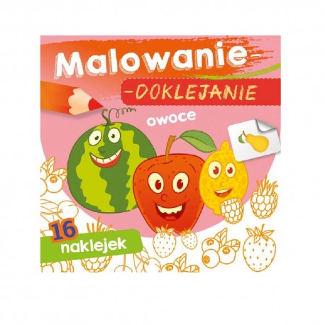 MALOWANIE - DOKLEJANIE "OWOCE" Kolorowanka + Naklejki