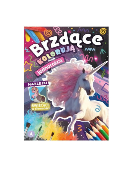 KOLOROWANKA Z NAKLEJKAMI  "Brzdące kolorują jednorożce" (naklejki świecące w ciemności)