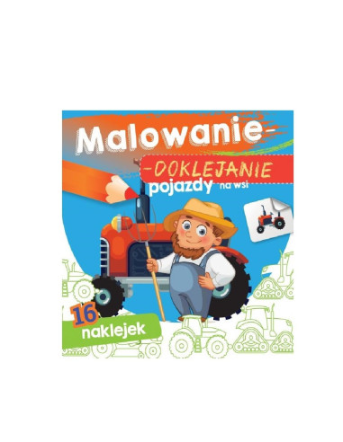 MALOWANIE - DOKLEJANIE POJAZDY NA WSI" Kolorowanka + Naklejki"
