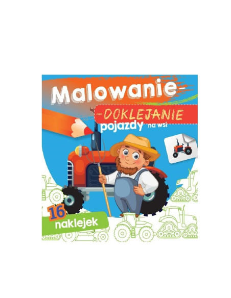 MALOWANIE - DOKLEJANIE POJAZDY NA WSI" Kolorowanka + Naklejki"