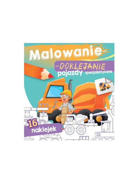MALOWANIE - DOKLEJANIE POJAZDY SPECJALISTYCZNE" Kolorowanka + Naklejki"