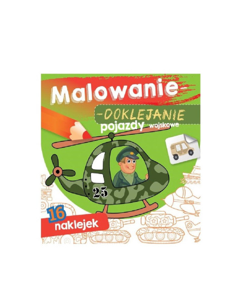 MALOWANIE - DOKLEJANIE "POJAZDY WOJSKOWE" Kolorowanka + Naklejki