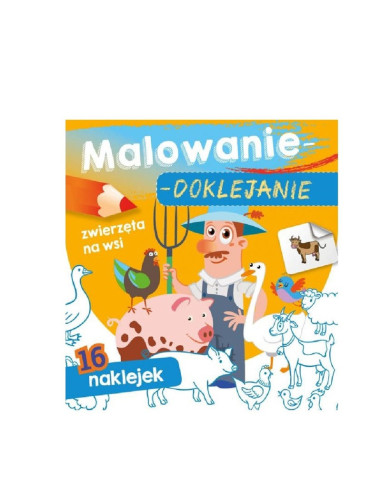 MALOWANIE - DOKLEJANIE "ZWIERZĘTA NA WSI" Kolorowanka + Naklejki