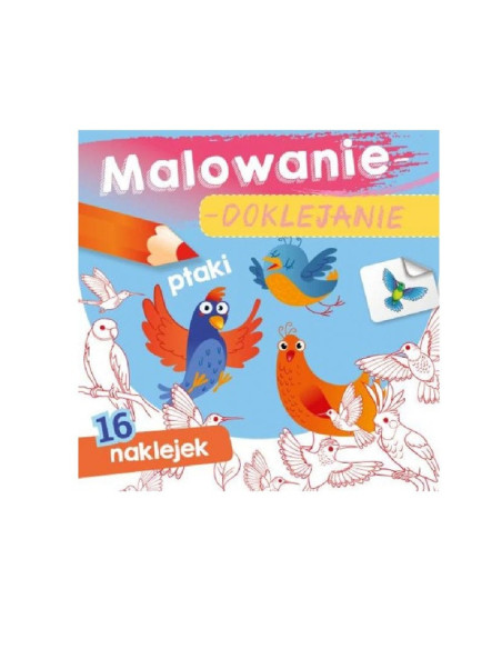 MALOWANIE - DOKLEJANIE "PTAKI" Kolorowanka + Naklejki